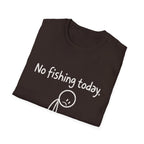 No Fishing Today T-Shirt