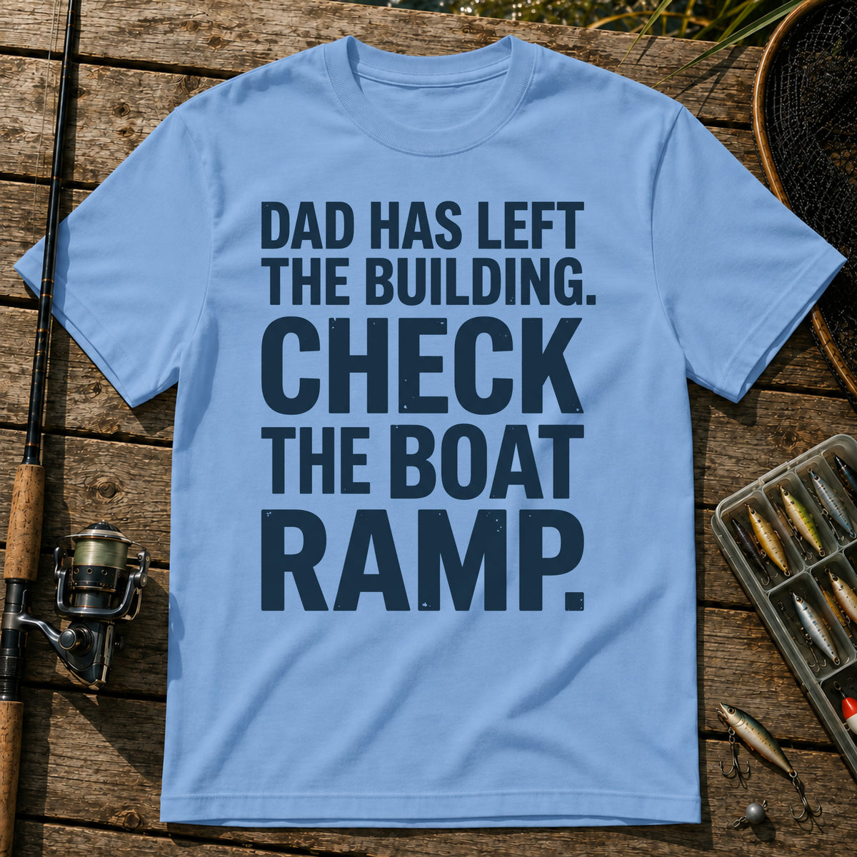 DAD HAS LEFT THE BUILDING. CHECK THE BOAT RAMP. Typography T-Shirt in Blue