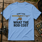 DON'T ASK WHAT THE ROD COST T-Shirt in Blue