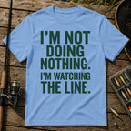 I'M NOT DOING NOTHING. I'M WATCHING THE LINE. Typography T-Shirt in Blue