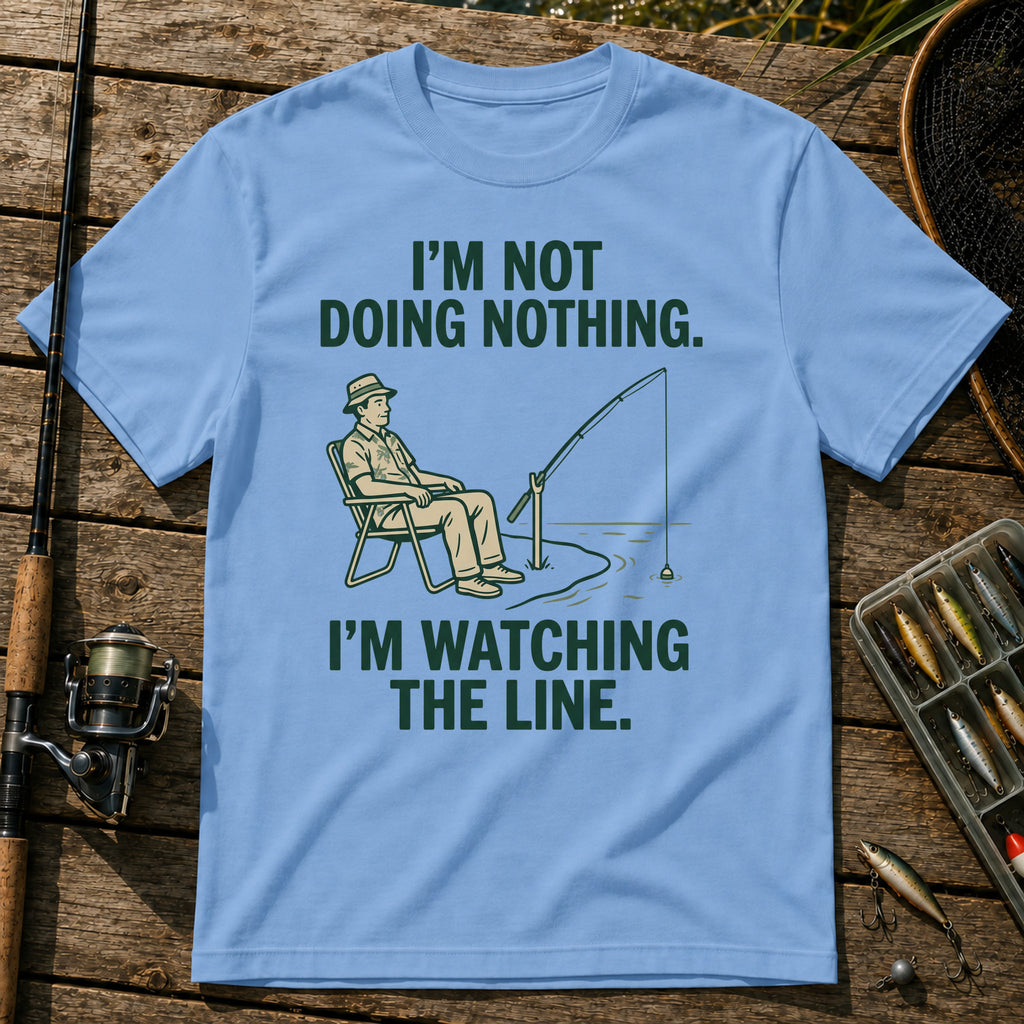 I'M NOT DOING NOTHING. I'M WATCHING THE LINE. T-Shirt in Blue
