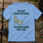 I'M NOT DOING NOTHING. I'M WATCHING THE LINE. T-Shirt in Blue