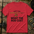 DON'T ASK WHAT THE ROD COST T-Shirt in Red