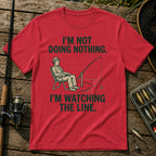 I'M NOT DOING NOTHING. I'M WATCHING THE LINE. T-Shirt in Red