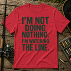 I'M NOT DOING NOTHING. I'M WATCHING THE LINE. Typography T-Shirt in Red