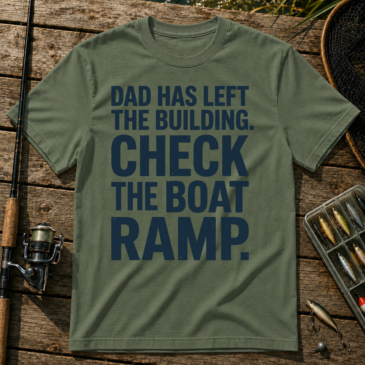 DAD HAS LEFT THE BUILDING. CHECK THE BOAT RAMP. Typography T-Shirt in Military