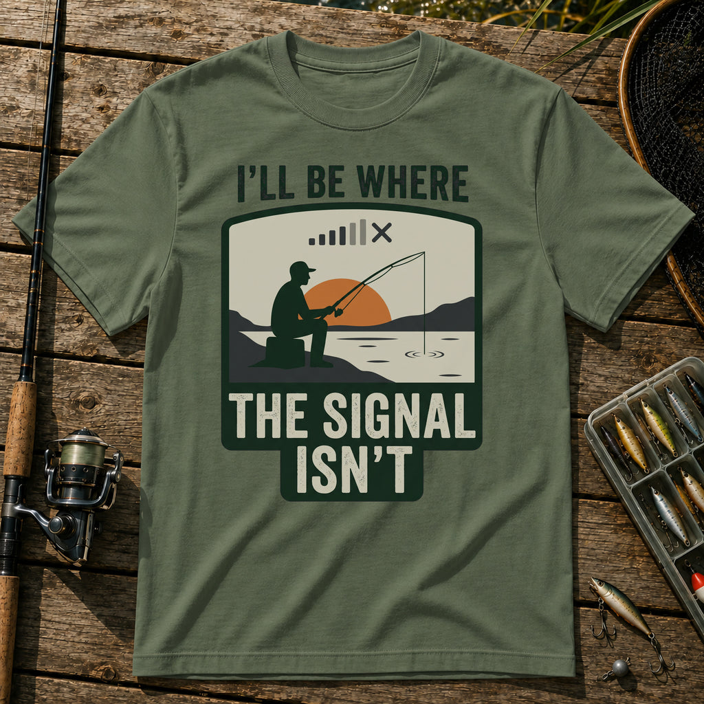 I'LL BE WHERE THE SIGNAL ISN'T T-Shirt in Military