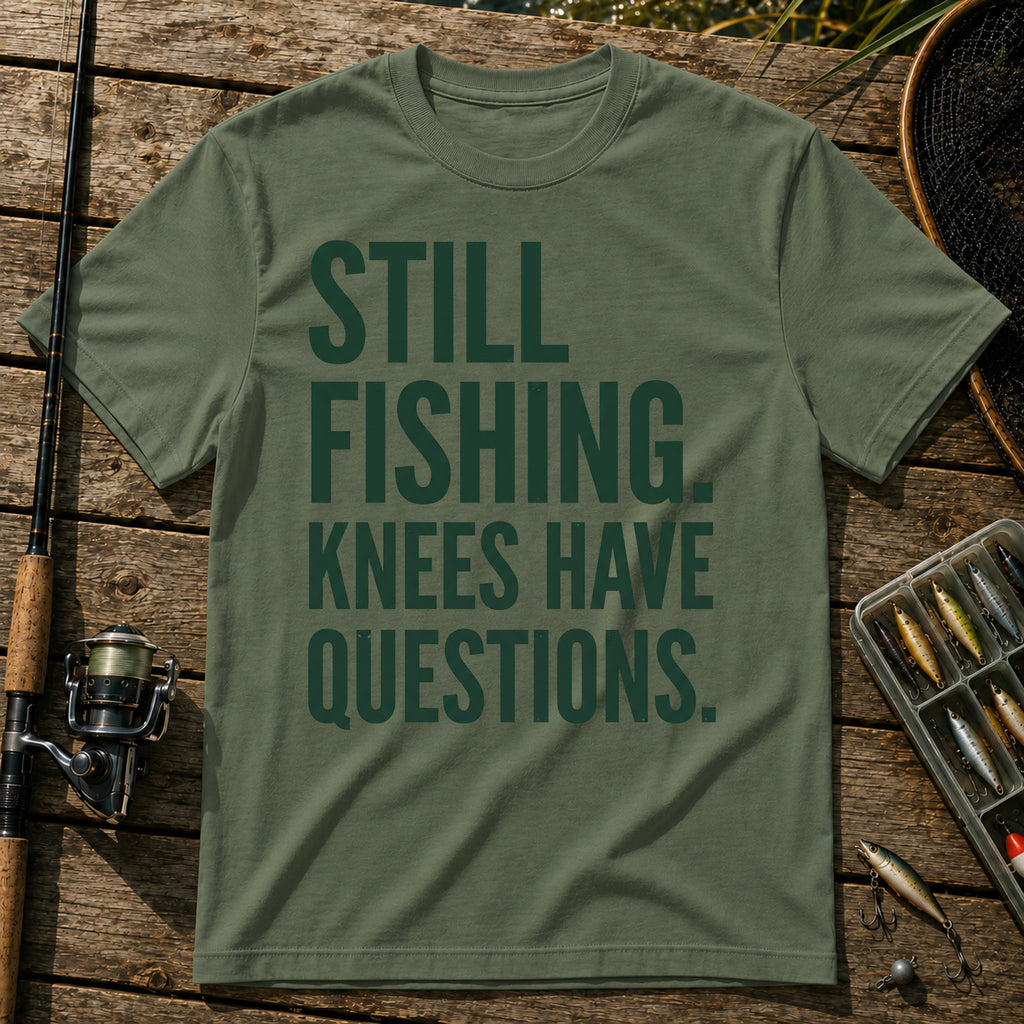 STILL FISHING. KNEES HAVE QUESTIONS. Typography T-Shirt in Military