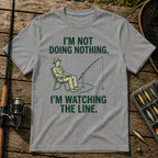I'M NOT DOING NOTHING. I'M WATCHING THE LINE. T-Shirt in Grey
