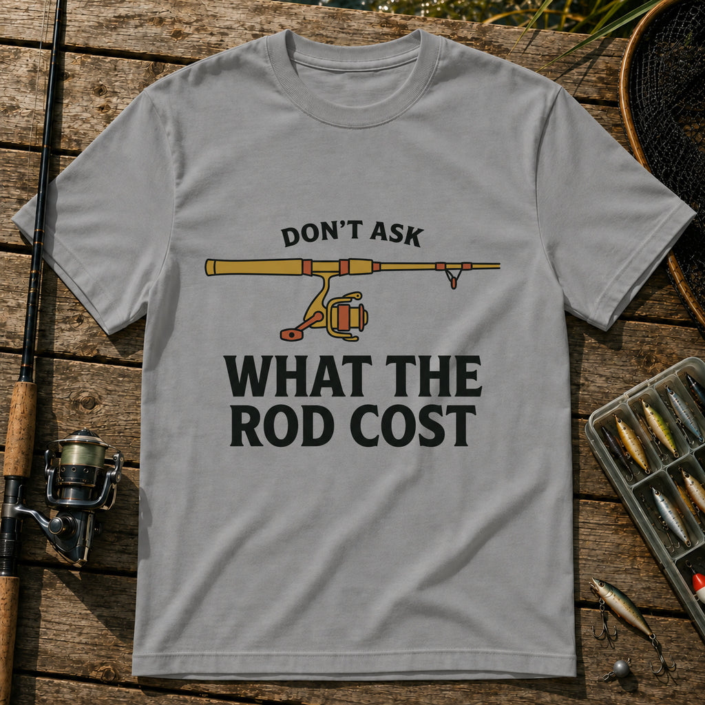 DON'T ASK WHAT THE ROD COST T-Shirt in Grey